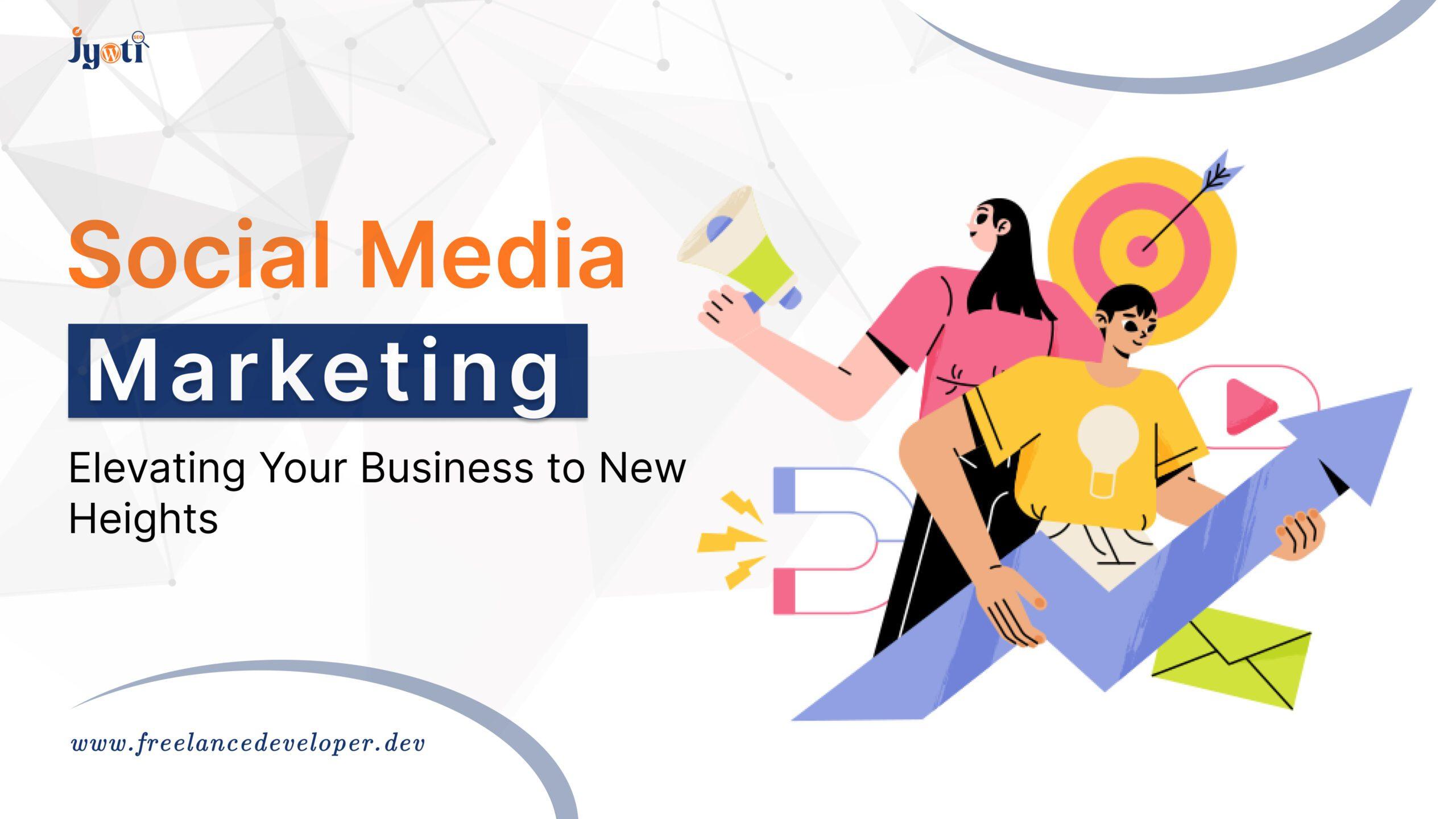 Read more about the article Social Media Marketing: Elevating Your Business to New Heights